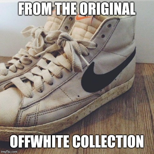 Diy offwhites  | FROM THE ORIGINAL; OFFWHITE COLLECTION | image tagged in funny | made w/ Imgflip meme maker