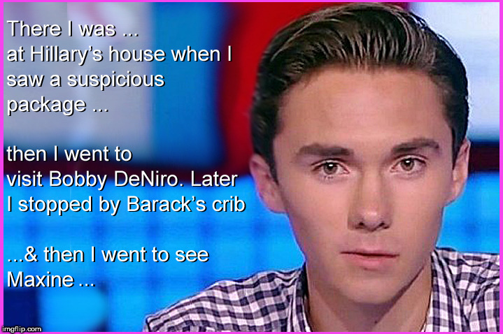 David Hogg...was there.... | image tagged in david hogg,fake bomb scare,democrat dirty tricks,politics lol,funny memes,donald trump approves | made w/ Imgflip meme maker