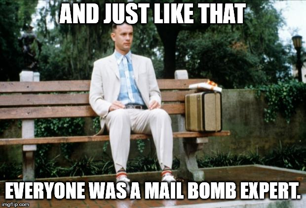 Forrest Gump | AND JUST LIKE THAT; EVERYONE WAS A MAIL BOMB EXPERT. | image tagged in forrest gump | made w/ Imgflip meme maker