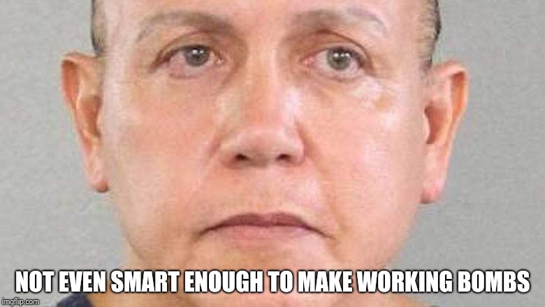 Cesar Sayoc | NOT EVEN SMART ENOUGH TO MAKE WORKING BOMBS | image tagged in cesar sayoc | made w/ Imgflip meme maker