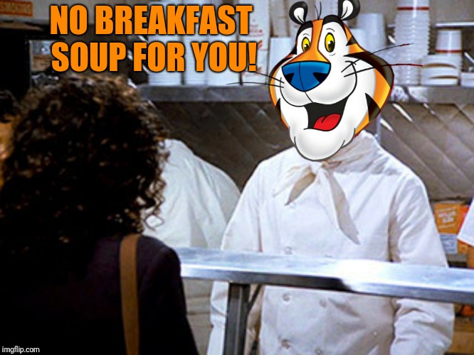 NO BREAKFAST SOUP FOR YOU! | made w/ Imgflip meme maker