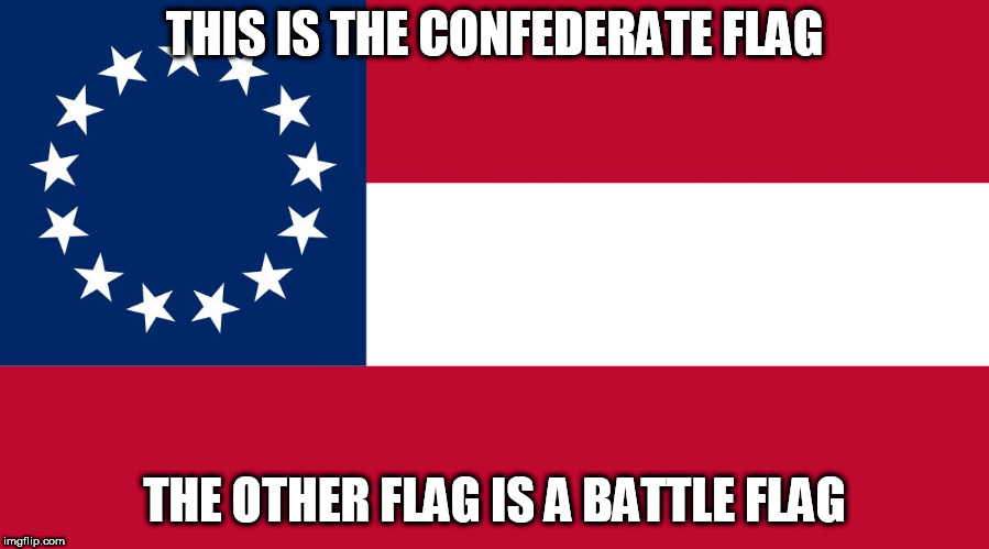 Confederate Flag | THIS IS THE CONFEDERATE FLAG; THE OTHER FLAG IS A BATTLE FLAG | image tagged in confederate flag,confederate,confederacy,south,southern,southern flag | made w/ Imgflip meme maker