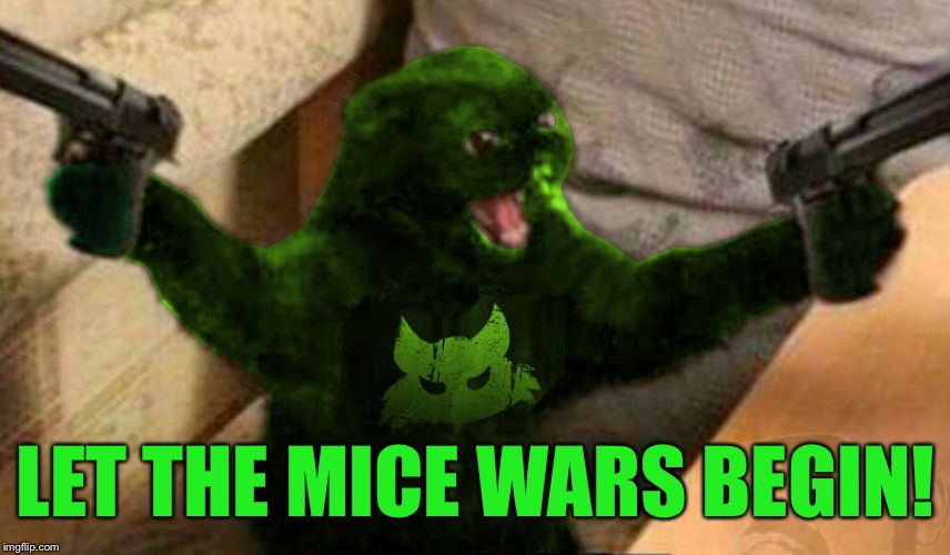 RayCat Angry | LET THE MICE WARS BEGIN! | image tagged in raycat angry | made w/ Imgflip meme maker