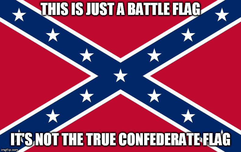 Confederate flag | THIS IS JUST A BATTLE FLAG; IT'S NOT THE TRUE CONFEDERATE FLAG | image tagged in confederate flag,confederate,confederacy,south,southern,southern flag | made w/ Imgflip meme maker