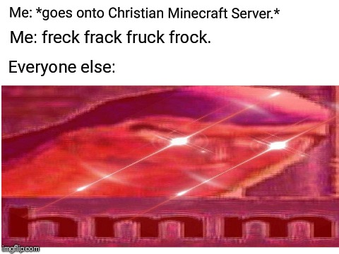 One more fricc or hecc out of you and you'll see what sharpness 10 looks like! | Me: *goes onto Christian Minecraft Server.*; Me: freck frack fruck frock. Everyone else: | image tagged in buzz lightyear,hmm,memes,minecraft | made w/ Imgflip meme maker