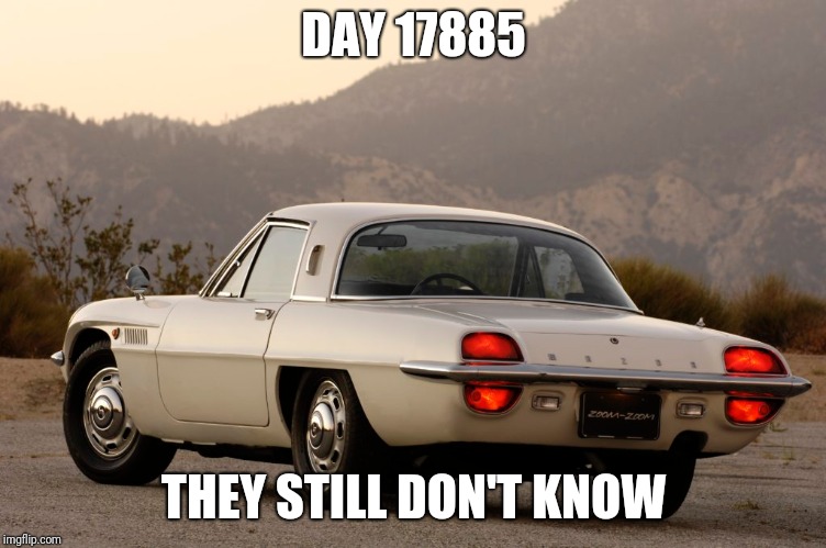 DAY 17885 THEY STILL DON'T KNOW | made w/ Imgflip meme maker