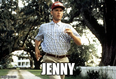 Forest Gump running | JENNY | image tagged in forest gump running | made w/ Imgflip meme maker