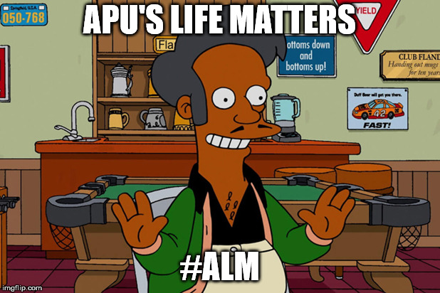 APU'S LIFE MATTERS; #ALM | made w/ Imgflip meme maker