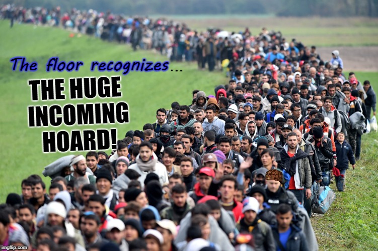 muslim-welfare-migrants | THE HUGE INCOMING HOARD! The floor recognizes | image tagged in muslim-welfare-migrants,scumbag | made w/ Imgflip meme maker