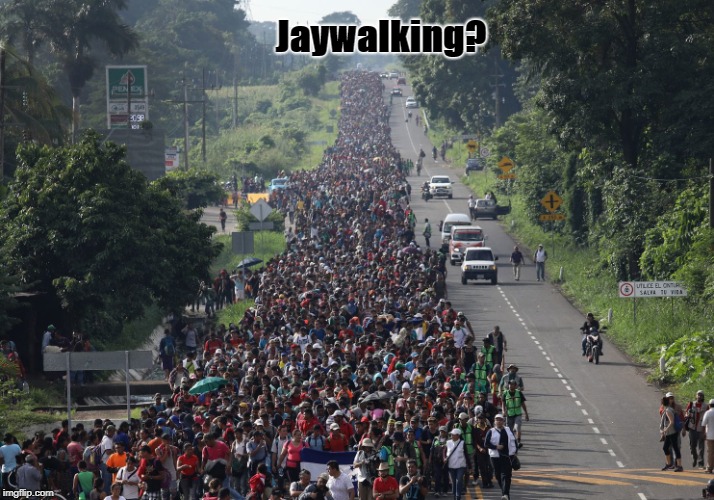 Migrant Caravan | Jaywalking? | image tagged in migrant caravan | made w/ Imgflip meme maker