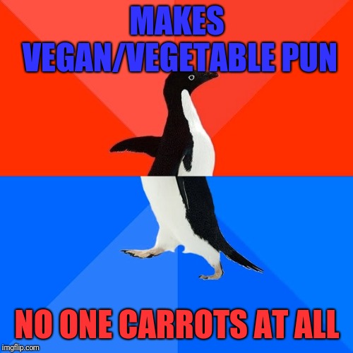 Socially Awesome Awkward Penguin Meme | MAKES VEGAN/VEGETABLE PUN NO ONE CARROTS AT ALL | image tagged in memes,socially awesome awkward penguin | made w/ Imgflip meme maker
