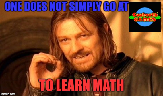 One Does Not Simply | ONE DOES NOT SIMPLY GO AT; TO LEARN MATH | image tagged in memes,one does not simply,math | made w/ Imgflip meme maker