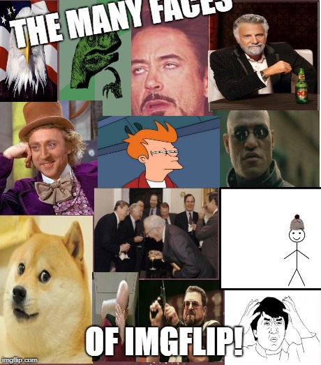 This Place We Call Imgflip.com | THE MANY FACES; OF IMGFLIP! | image tagged in memes,face you make robert downey jr,imgflip unite,creepy condescending wonka,jackie chan wtf,captain picard facepalm | made w/ Imgflip meme maker