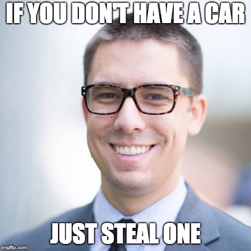 How to Get a Car | IF YOU DON'T HAVE A CAR; JUST STEAL ONE | image tagged in car,stealing | made w/ Imgflip meme maker