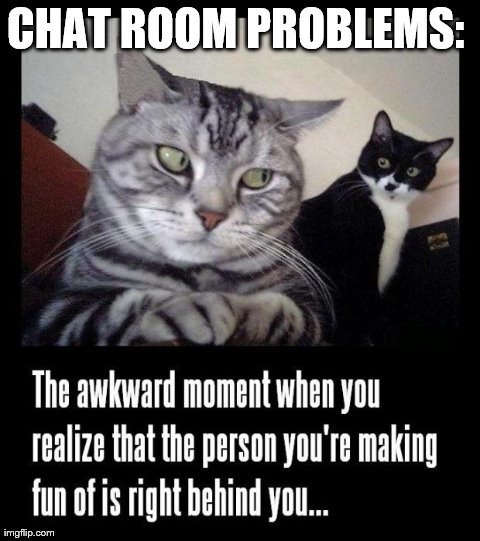 CHAT ROOM PROBLEMS: | made w/ Imgflip meme maker
