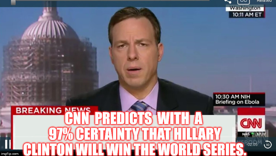 cnn breaking news template | CNN  PREDICTS  WITH  A 97% CERTAINTY THAT HILLARY CLINTON WILL WIN THE WORLD SERIES. | image tagged in cnn breaking news template | made w/ Imgflip meme maker