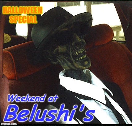 Weekend at Belushi's | HALLOWEEN SPECIAL; Weekend at; Belushi's | image tagged in halloween,blues brothers,funny,80s,music,snl | made w/ Imgflip meme maker