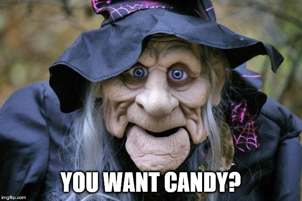 Halloween Witch | YOU WANT CANDY? | image tagged in halloween witch | made w/ Imgflip meme maker