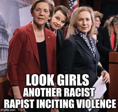 LOOK GIRLS; ANOTHER RACIST RAPIST INCITING VIOLENCE | image tagged in liberals,liberal logic,political meme | made w/ Imgflip meme maker