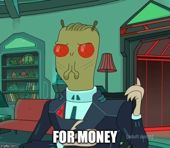 For Money (Rick and Morty) | FOR MONEY | image tagged in for money rick and morty | made w/ Imgflip meme maker