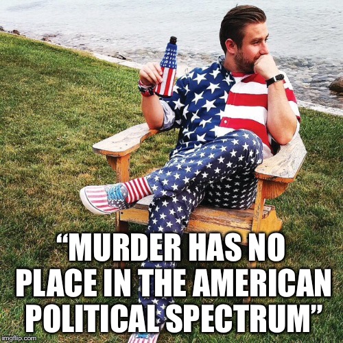 His name was Seth Rich | “MURDER HAS NO PLACE IN THE AMERICAN POLITICAL SPECTRUM” | image tagged in liberal hypocrisy,politics,hillary clinton,seth rich | made w/ Imgflip meme maker