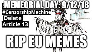 MEMEORIAL DAY: 9/12/18; RIP EU MEMES | image tagged in article 13 | made w/ Imgflip meme maker