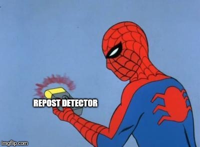 spiderman detector | REPOST DETECTOR | image tagged in spiderman detector | made w/ Imgflip meme maker