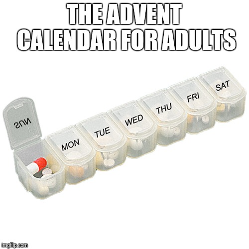 THE ADVENT CALENDAR FOR ADULTS | image tagged in funny,new | made w/ Imgflip meme maker