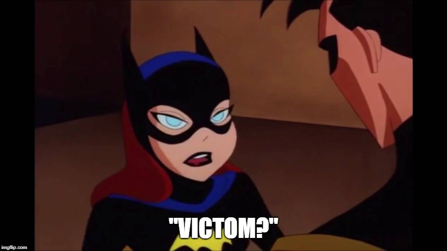 Batgirl Annoyed | "VICTOM?" | image tagged in batgirl annoyed | made w/ Imgflip meme maker