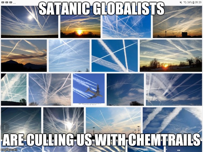 Chemtrails | SATANIC GLOBALISTS; ARE CULLING US WITH CHEMTRAILS | image tagged in chemtrails | made w/ Imgflip meme maker