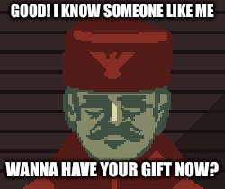 GOOD! I KNOW SOMEONE LIKE ME WANNA HAVE YOUR GIFT NOW? | made w/ Imgflip meme maker