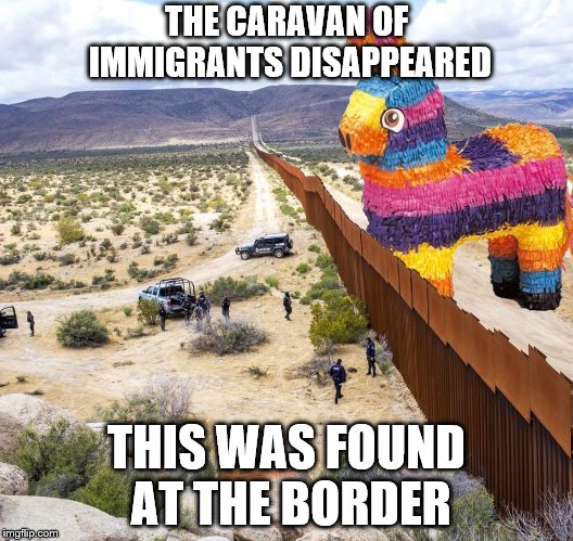  THE CARAVAN OF IMMIGRANTS DISAPPEARED; THIS WAS FOUND AT THE BORDER | image tagged in funny | made w/ Imgflip meme maker