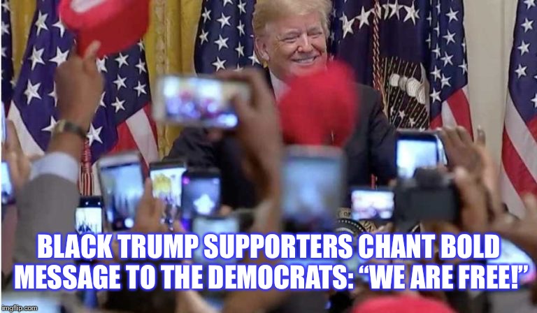 Largest Conservative Young Black Leadership Summit Ever 10/26/2018 #WalkAway | BLACK TRUMP SUPPORTERS CHANT BOLD MESSAGE TO THE DEMOCRATS: “WE ARE FREE!” | image tagged in maga,vote,gop,donald trump | made w/ Imgflip meme maker