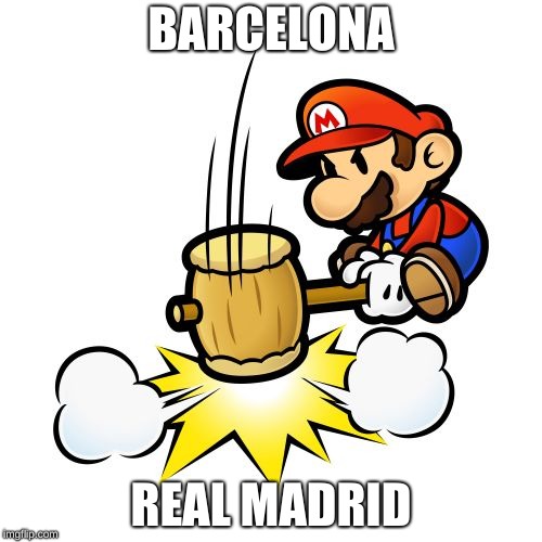 Mario Hammer Smash | BARCELONA; REAL MADRID | image tagged in memes,mario hammer smash | made w/ Imgflip meme maker