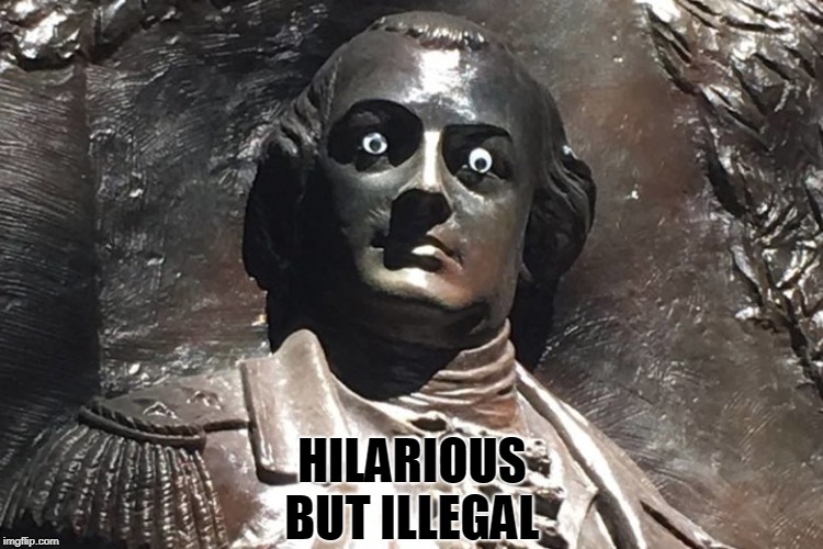 The city of Savannah, GA, has its eyes out for a vandal who put "googly eyes" on a statue of Revolutionary War general  | HILARIOUS BUT ILLEGAL | image tagged in googly eyes,vandalism,statues,hilarious,illegal,memes | made w/ Imgflip meme maker