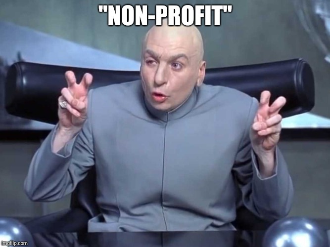 Dr Evil air quotes | "NON-PROFIT" | image tagged in dr evil air quotes | made w/ Imgflip meme maker