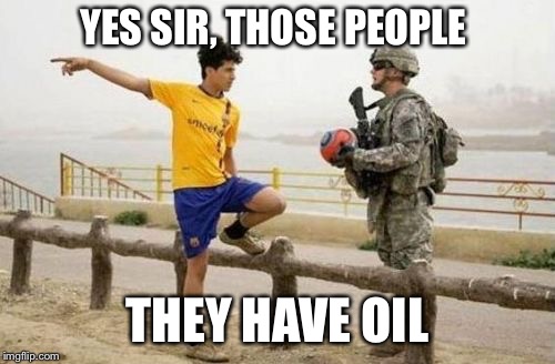 Fifa E Call Of Duty Meme | YES SIR, THOSE PEOPLE; THEY HAVE OIL | image tagged in memes,fifa e call of duty | made w/ Imgflip meme maker