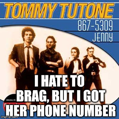 I HATE TO BRAG, BUT I GOT HER PHONE NUMBER | made w/ Imgflip meme maker