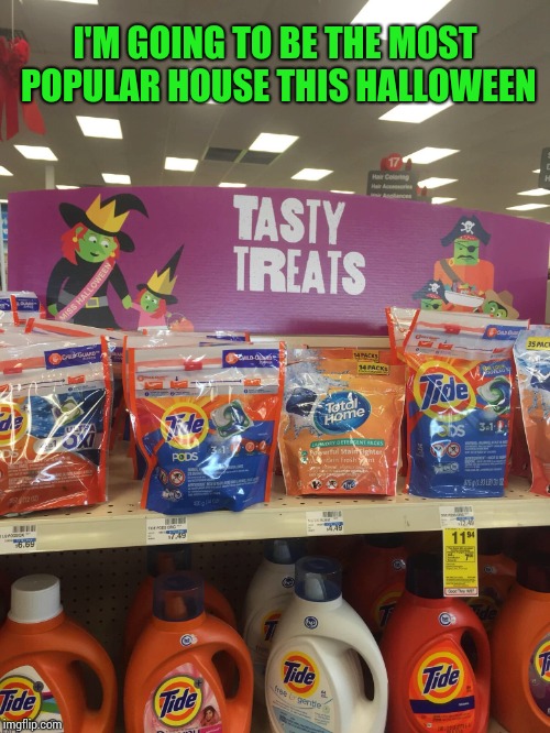 Time to bring the fad back | I'M GOING TO BE THE MOST POPULAR HOUSE THIS HALLOWEEN | image tagged in tide pod challenge,halloween,pipe_picasso,trick or treat | made w/ Imgflip meme maker