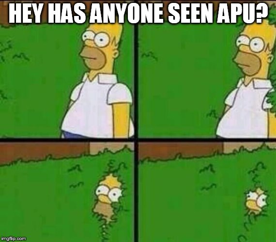 Homer Simpson in Bush - Large | HEY HAS ANYONE SEEN APU? | image tagged in homer simpson in bush - large | made w/ Imgflip meme maker