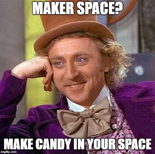 Creepy Condescending Wonka Meme | MAKER SPACE? MAKE CANDY IN YOUR SPACE | image tagged in memes,creepy condescending wonka | made w/ Imgflip meme maker