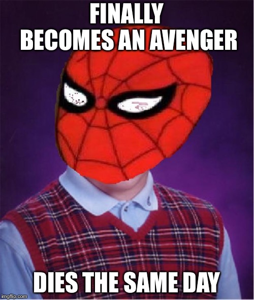 Bad Luck Spider-Man |  FINALLY BECOMES AN AVENGER; DIES THE SAME DAY | image tagged in bad luck spider-man | made w/ Imgflip meme maker