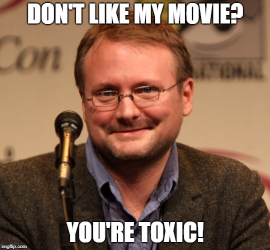 Rian Johnson | DON'T LIKE MY MOVIE? YOU'RE TOXIC! | image tagged in rian johnson | made w/ Imgflip meme maker