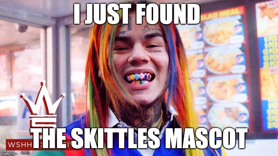 the Skittles company has always needed a mascot  | I JUST FOUND; THE SKITTLES MASCOT | image tagged in memes,funny,6ix9ine,mascot,skittles | made w/ Imgflip meme maker