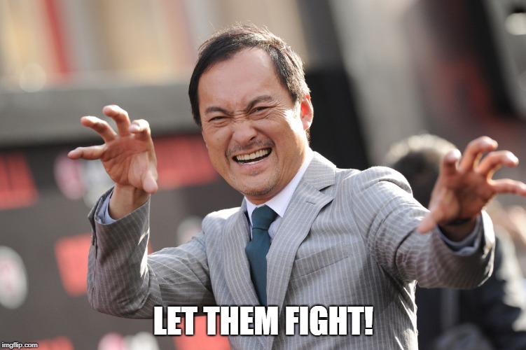 LET THEM FIGHT! | image tagged in let them fight | made w/ Imgflip meme maker
