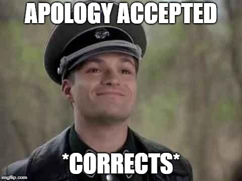 grammar nazi | APOLOGY ACCEPTED *CORRECTS* | image tagged in grammar nazi | made w/ Imgflip meme maker