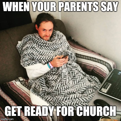I'm staying home | WHEN YOUR PARENTS SAY; GET READY FOR CHURCH | image tagged in disapproving dan,athiest,parents | made w/ Imgflip meme maker