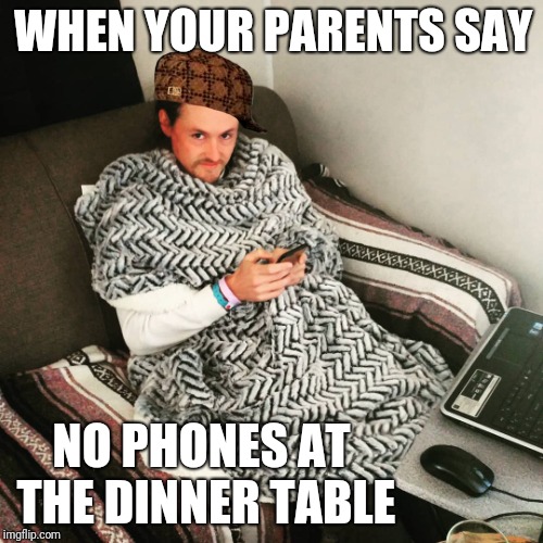 Disapproving Dan | WHEN YOUR PARENTS SAY; NO PHONES AT THE DINNER TABLE | image tagged in disapproving dan,scumbag | made w/ Imgflip meme maker
