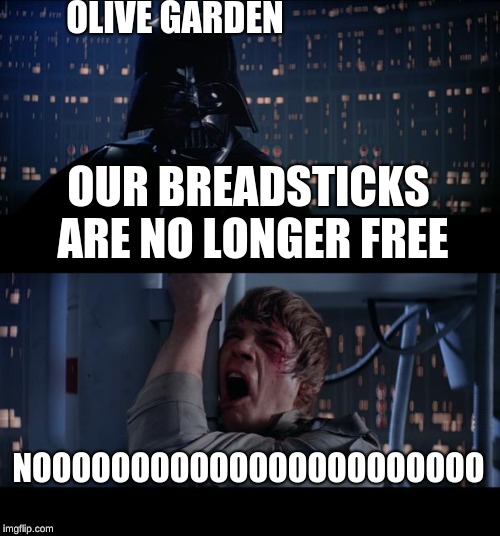 If dis happened tho | OLIVE GARDEN; OUR BREADSTICKS ARE NO LONGER FREE; NOOOOOOOOOOOOOOOOOOOOOOO | image tagged in memes,star wars no | made w/ Imgflip meme maker