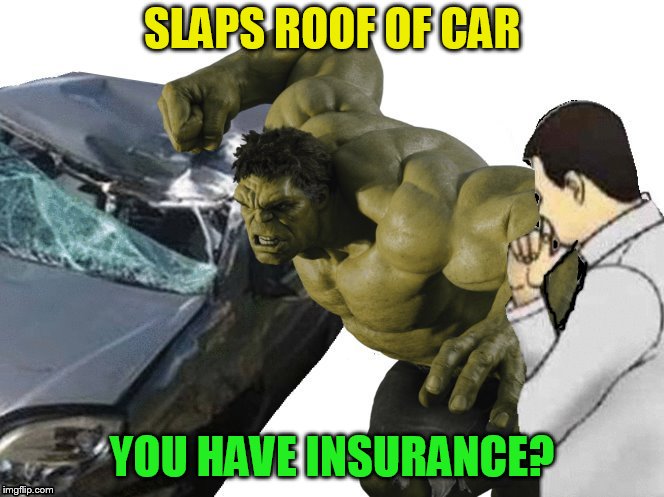 SLAPS ROOF OF CAR YOU HAVE INSURANCE? | made w/ Imgflip meme maker